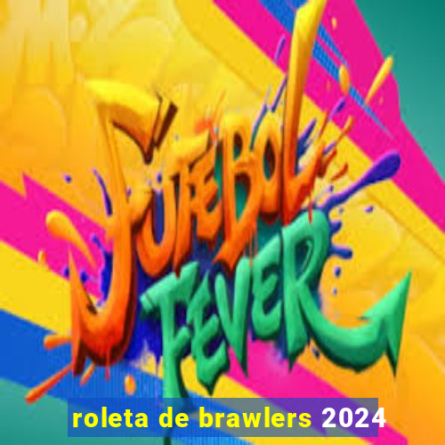 roleta de brawlers 2024